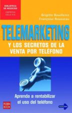 Telemarketing Y Los Secretos De La Venta Por Telefono: Aprenda A Rentabilizar El Uso Del Telefono