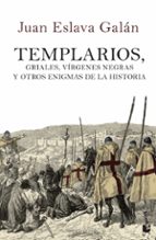 Portada del Libro Templarios, Griales, Virgenes Negras Y Otros Enigmas De La Histor Ia