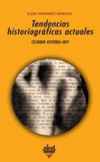 Portada del Libro Tendencias Historiograficas Actuales: Escribir Historia Hoy