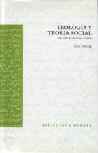 Portada del Libro Teologia Y Teoria Social: Mas Alla De La Razon Secular