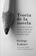 Teoria De La Novela: Un Ensayo Historico Sobre Las Formas De La G Ran Literatura Epica