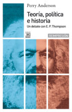 Teoria, Politica E Historia:un Debate Con E.p.thompson
