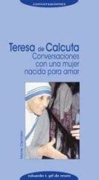 Portada del Libro Teresa De Calcuta: Conversaciones Con Una Mujer Nacida Para Amar