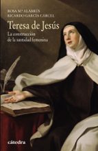 Portada del Libro Teresa De Jesus: La Construccion De La Santidad Femenina