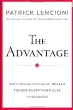 The Advantage: Why Organizational Health Trumps Everything Else I N Business