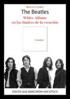 The Beatles. White Album: En Los Limites De La Creacion