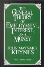 Portada del Libro The General Theory Of Employment, Interest, And Money