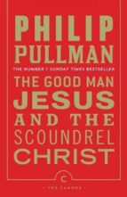 Portada del Libro The Good Man Jesus And The Scoundrel Christ