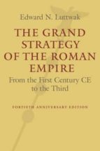 Portada del Libro The Grand Strategy Of The Roman Empire: From The First Century Ce To The Third
