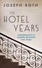 Portada del Libro The Hotel Years: Wanderings In Europe Between The Wars
