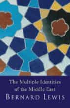 The Multiple Identities Of The Middle East: Years Of History From The Rise Of Christianity To The Present Day