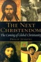 Portada del Libro The Next Christendom: The Coming Of Global Christianity