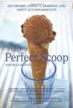 Portada del Libro The Perfect Scoop: Ice Creams, Sorbets, Granitas And Sweet Accomp Animents