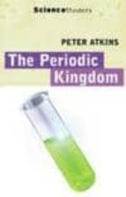 Portada del Libro The Periodic Kingdom A Journey Into The Land Of The Chemical Elem Ents
