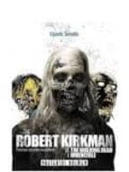 Portada del Libro The Robert Kirkman: De The Walking Dead A Invencible