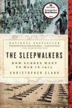 Portada del Libro The Sleepwalkers: How Europe Went To War In 1914