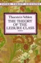 Portada del Libro The Theory Of The Leisure Class