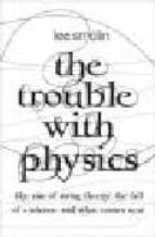 Portada del Libro The Trouble With Physics: The Rise Of String Theory, The Fall Of A Science And What Comes Next