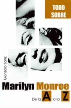 Portada del Libro Todo Sobre Marilyn Monroe: De La A A La Z