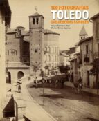 Portada del Libro Toledo. 100 Fotografias Que Deberias Conocer