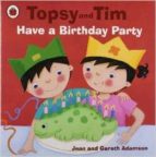 Portada del Libro Topsy And Tim: Have A Birthday Party