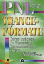 Portada del Libro Trance-formate: Curso Practico De Hipnosis Con Programacion Neuro -lingüistica