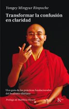 Portada del Libro Transformar La Confusión En Claridad: Una Guia De Las Practicas Fundacionales Del Budismo Tibetano