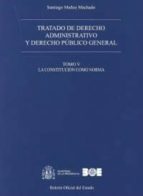 Portada del Libro Tratado De Derecho Administrativo, Tomo V Y Derecho Publico General: La Constitucion Como Norma