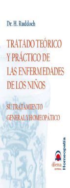Tratado Teorico Y Practico De Las Enfermedades De Los Niños: Su T Ratamiento General Y Homeopatico