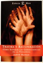 Portada del Libro Trauma Y Recuperacion: Como Superar Las Consecuencias De La Viole Ncia