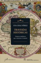 Travesias Historicas: Viajeros Andaluces Que Contaron El Mundo