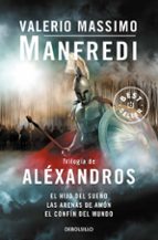 Trilogia De Alexandros: El Hijo Del Sueño-las Arenas De Amon-el Confin Del Mundo