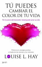 Portada del Libro Tu Puedes Cambiar El Color De Tu Vida: Potencia Tu Energia Positi Va A Traves De Los Colores Y Los Numeros