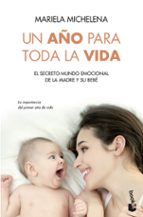 Portada del Libro Un Año Para Toda La Vida: El Secreto Mundo Emocional De La Madre Y Su Bebe