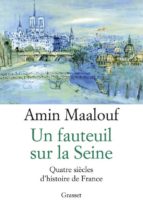 Portada del Libro Un Fauteuil Sur La Seine : Quatre Siecles D Histoire De France