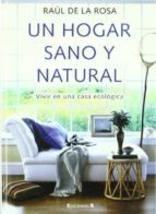 Portada del Libro Un Hogar Sano Y Natural: Vivir En Una Casa Ecologica