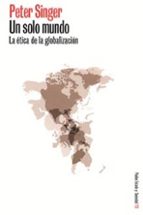 Un Solo Mundo: La Etica De La Globalizacion