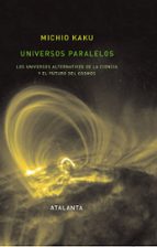 Portada del Libro Universos Paralelos: Los Universos Alternativos De La Ciencia Y E L Futuro Del Cosmos