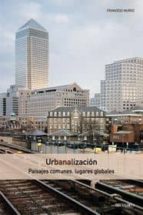 Portada del Libro Urbanalizacion: Paisajes Comunes, Lugares Globales