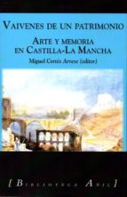 Vaivenes De Un Patrimonio: Arte Y Memoria En Castilla-la Mancha