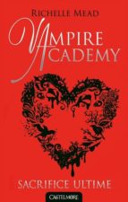 Vampire Academy: Volume 6, Sacrifice Ultime