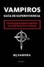 Portada del Libro Vampiros. Guia De Supervivencia: Proteccion Media Contra Los Seño Res De La Noche