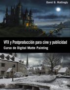 Portada del Libro Vfx Y Postproduccion Para Cine Y Publicidad: Curso De Digital Mat Te Painting