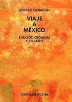 Viaje A Mexico: Ensayos, Cronicas Y Retratos