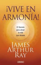 Portada del Libro ¡vive En La Armonia!: El Secreto Para Atraer La Vida Que Deseas
