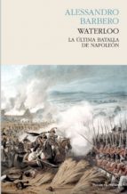 Portada del Libro Waterloo: La Ultima Batalla De Napoleon
