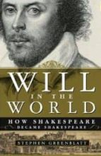 Portada del Libro Will In The World: How Shakespeare Became Shakespeare