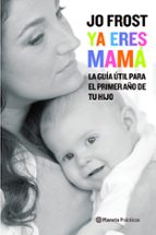 Portada del Libro ¡ya Eres Mama! Los Mejores Consejos De Supernanny Para Cuidar A T U Bebe