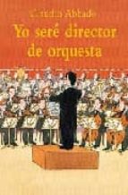 Portada del Libro Yo Sere Director De Orquesta