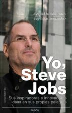Portada del Libro Yo, Steve Jobs: Sus Innovadoras E Inspiradoras Ideas En Sus Propi As Palabras